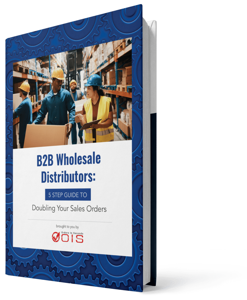 B2B Wholesale Distributors: 5 Step Guide to Doubling Your Sales Orders